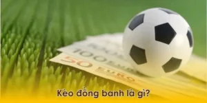 Cách Chơi Kèo Đồng Banh Và Những Lưu Ý Quan Trọng Từ Chuyên Gia
