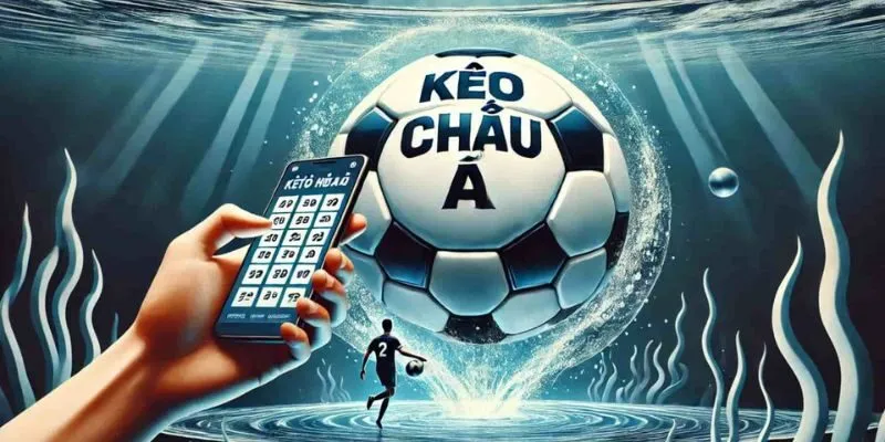 Hướng Dẫn Cách Chơi Kèo Châu Á Giúp Tối Ưu Tỷ Lệ Thắng Lợi