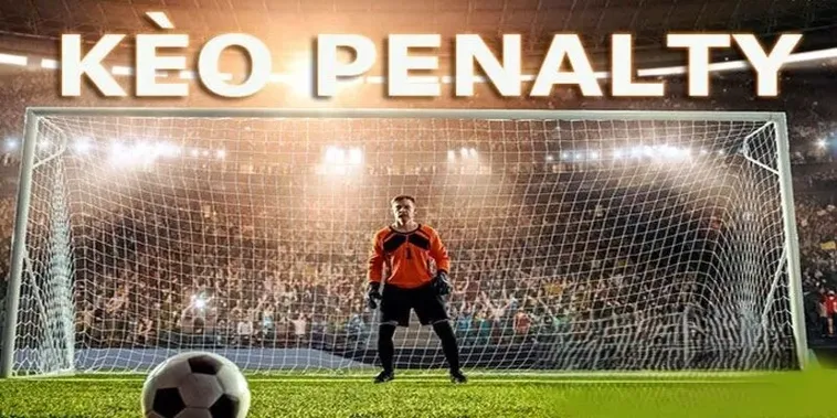 Hướng Dẫn Cách Chơi Kèo Penalty Chính Xác Mang Lại Hiệu Quả Cao