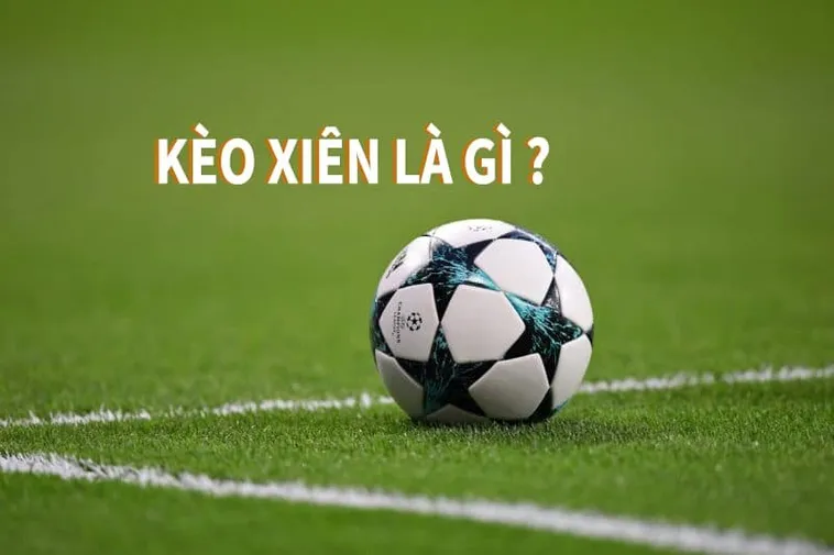 Tìm Hiểu Cách Chơi Kèo Xiên Trong Bóng Đá Để Tối Ưu Lợi Nhuận